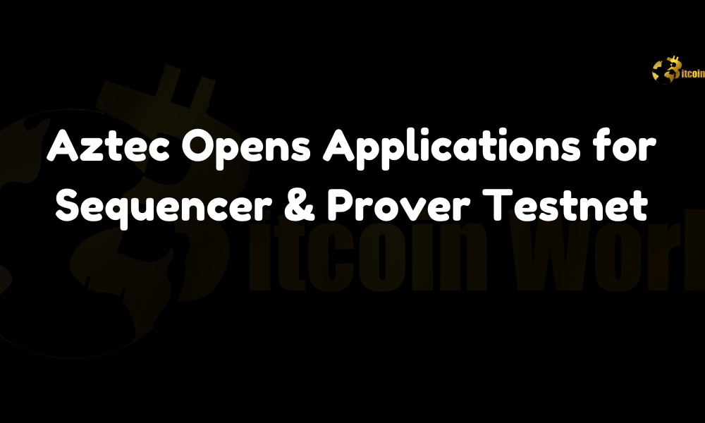 Aztec Opens Applications for Sequencer & Prover Testnet