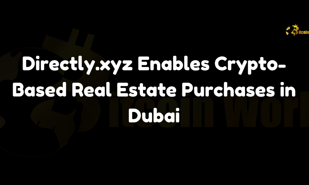 Directly.xyz Enables Crypto-Based Real Estate Purchases in Dubai