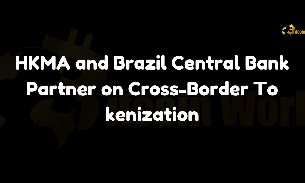 HKMA and Brazil Central Bank Partner on Cross-Border Tokenization