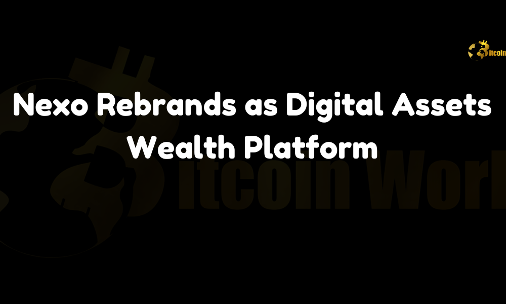 Nexo Rebrands as Digital Assets Wealth Platform