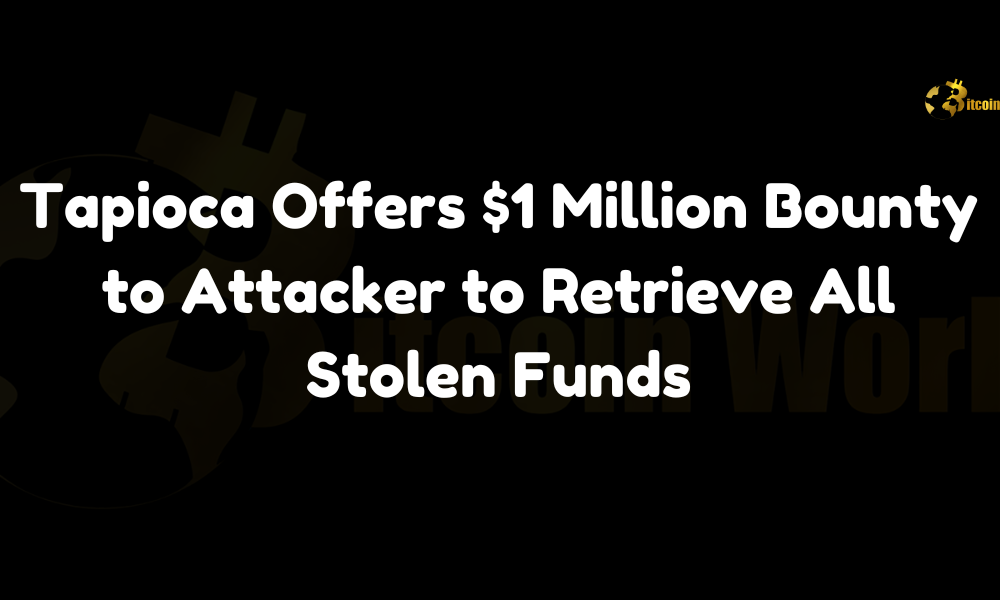 Tapioca Offers $1 Million Bounty to Attacker to Retrieve All Stolen Funds