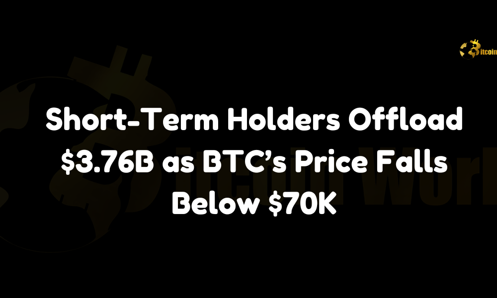 Short-Term Holders Offload $3.76B as BTC’s Price Falls Below $70K