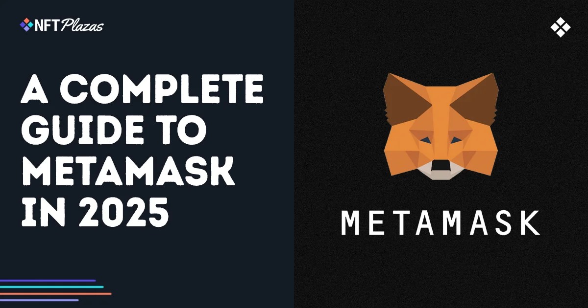 A Complete Guide to MetaMask in 2025