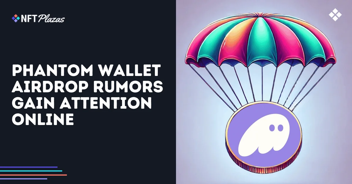 Phantom Wallet Potential Airdrop Rumour Gains Online Attention