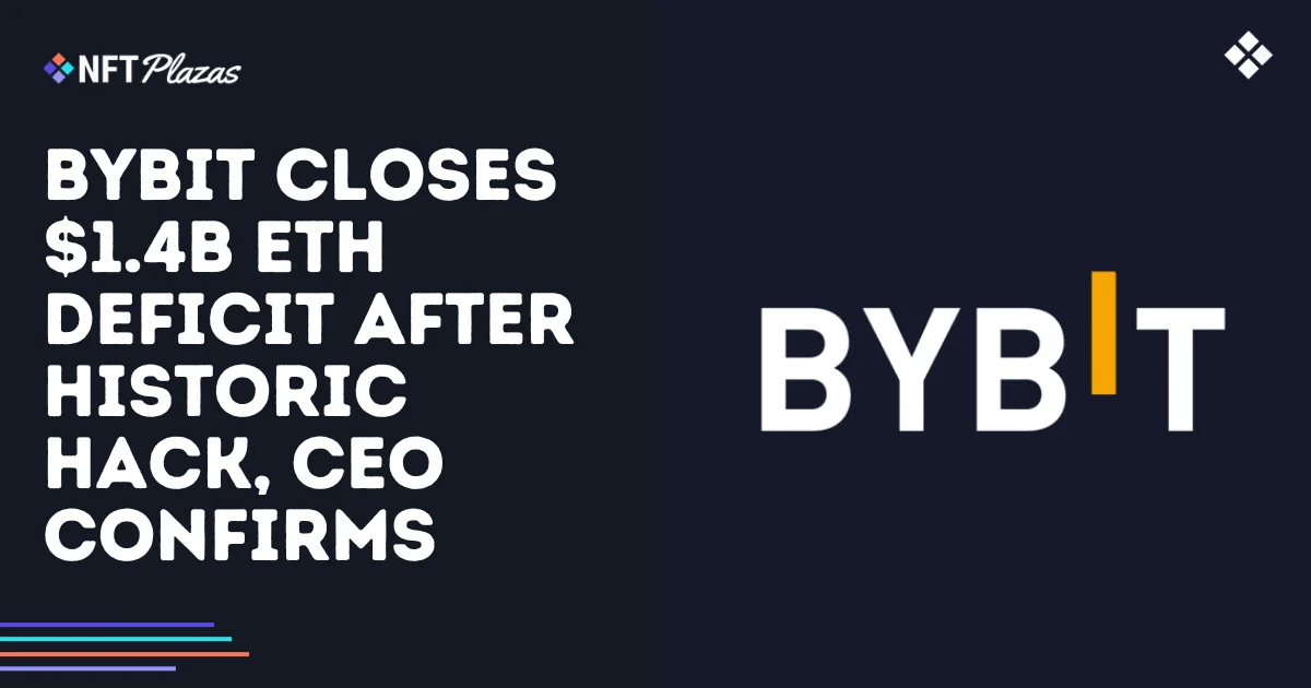 Bybit Closes $1.4B ETH Deficit After Historic Hack, CEO Confirms