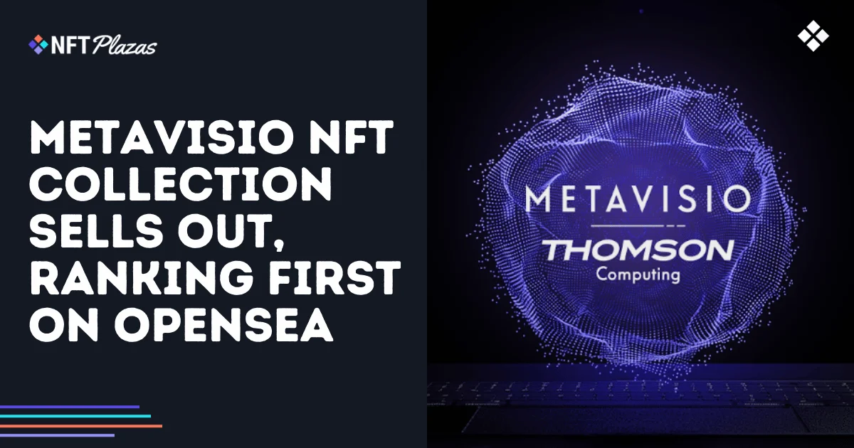 METAVISIO NFT Collection Sells Out, Ranking First on OpenSea