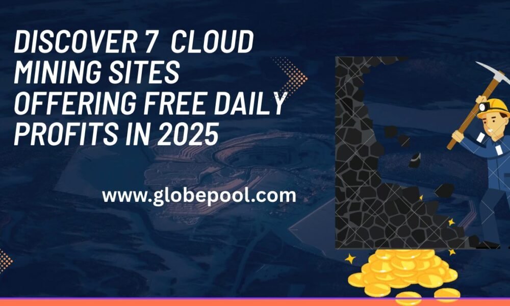 No hardware? No problem. Discover 7 Cloud Mining Sites Offering Free Daily Profits in 2025